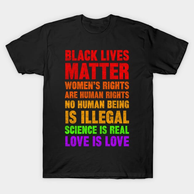 black lives matter women's rights are human rights no human being is illegal science is real love is love T-Shirt by SilverTee